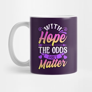 With Hope The Odds Don't Matter Sayings Quotes Mug